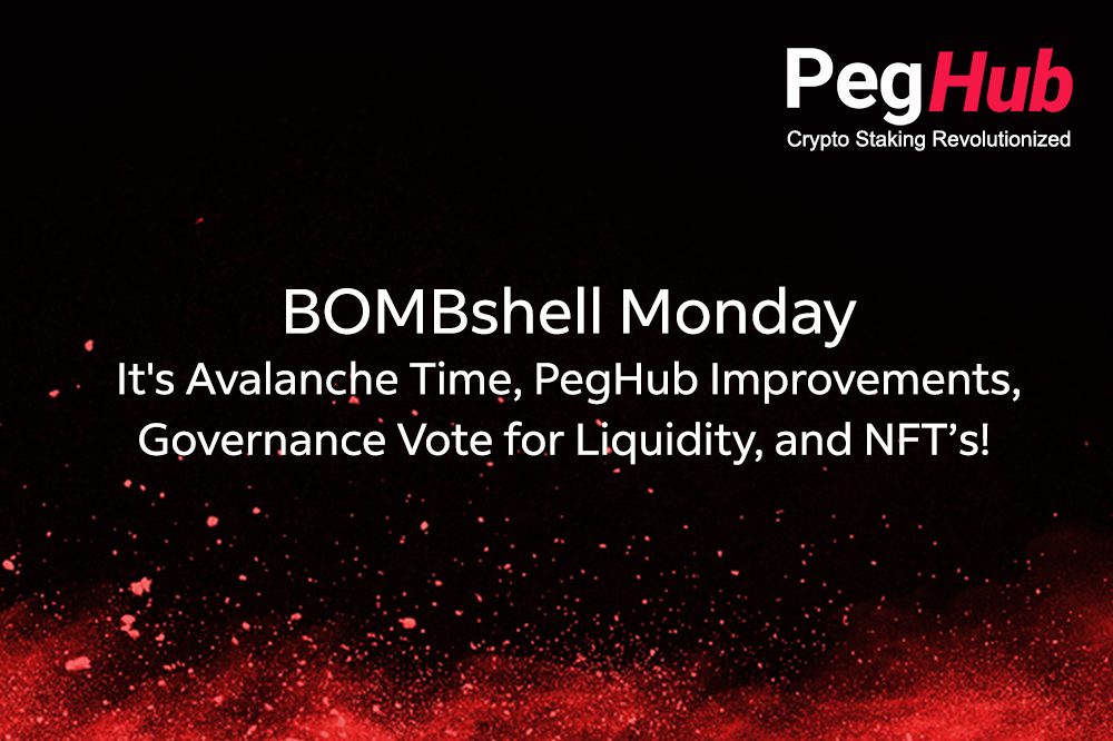 PegHub BOMBshell Monday – It's Avalanche Time, PegHub Improvements, Governance Vote for Liquidity, NFT’s!